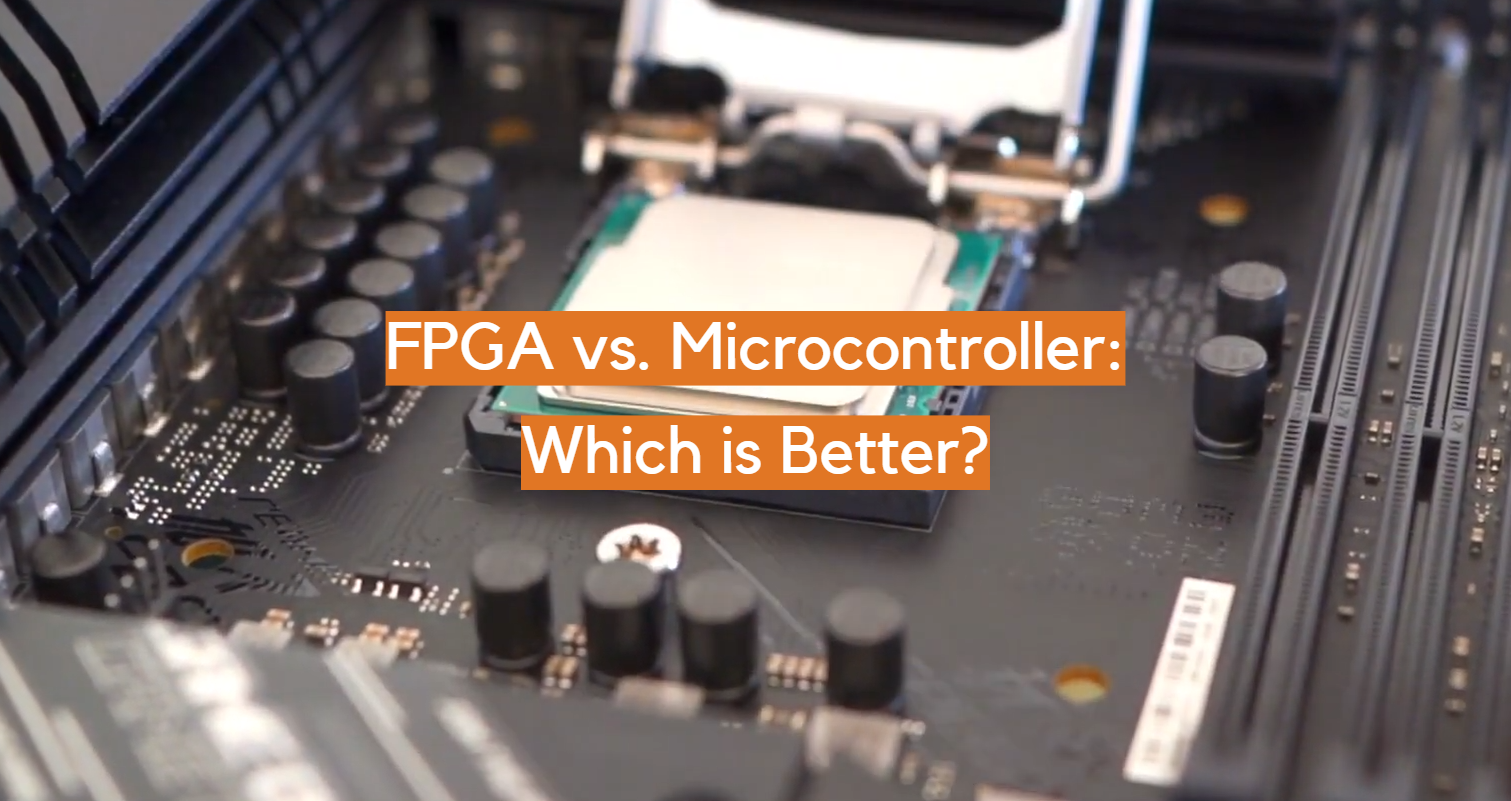 FPGA vs. Microcontrolador: ¿Cuál es mejor?